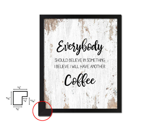 Everybody should believe in something I believe I will have another coffee Quote Framed Artwork Print Wall Decor Art Gifts