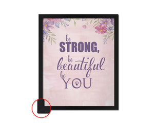 Be strong be beautiful be you Quote Framed Print Wall Decor Art Gifts