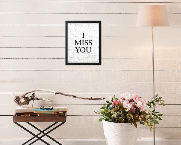 I miss you Quote Framed Print Home Decor Wall Art Gifts