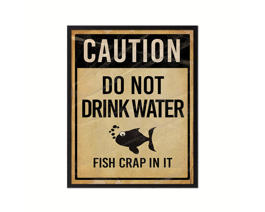 Do not drink water fish crap in it Notice Danger Sign Framed Print Home Decor Wall Art Gifts