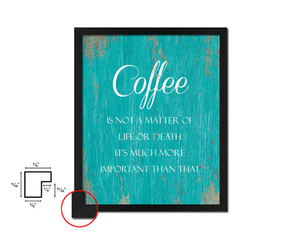 Coffee is not a matter of life or death Quotes Framed Print Home Decor Wall Art Gifts
