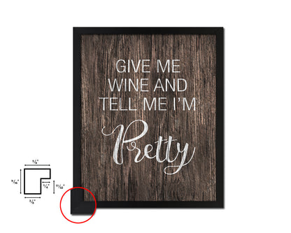 Give me wine and tell me I'm pretty Quote Framed Artwork Print Wall Decor Art Gifts
