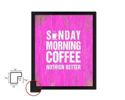 Sunday morning coffee nothing better Quotes Framed Print Home Decor Wall Art Gifts
