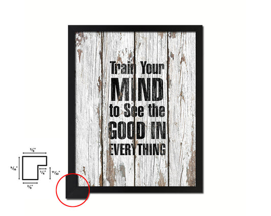 Train your mind to see the good in everything Quote Framed Print Home Decor Wall Art Gifts