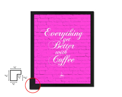 Everything gets better with coffee Quotes Framed Print Home Decor Wall Art Gifts
