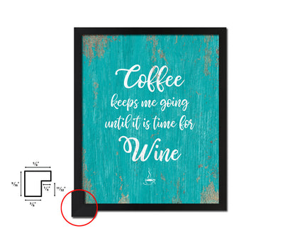 Coffee keeps me going until it is time Quotes Framed Print Home Decor Wall Art Gifts