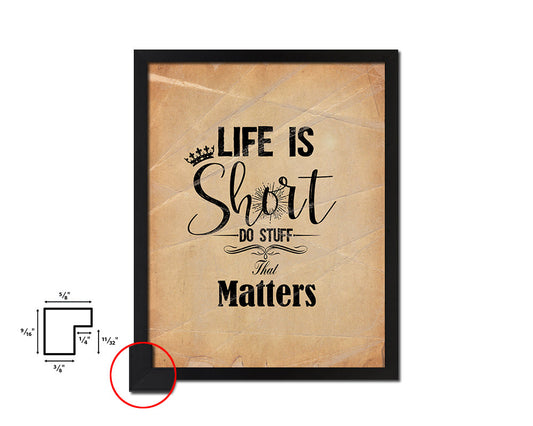 Life is short do stuff that matters Quote Paper Artwork Framed Print Wall Decor Art