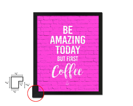 Be amazing today but first coffee Quotes Framed Print Home Decor Wall Art Gifts