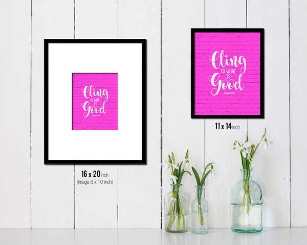 Cling to what is good, Romans 12:9 Quote Framed Print Home Decor Wall Art Gifts