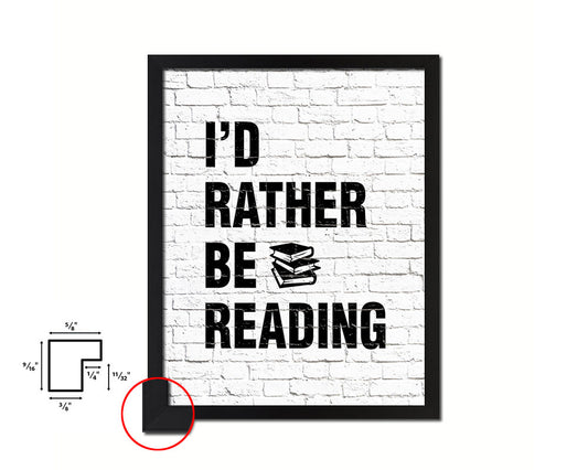 I'd rather be reading Quote Framed Print Home Decor Wall Art Gifts