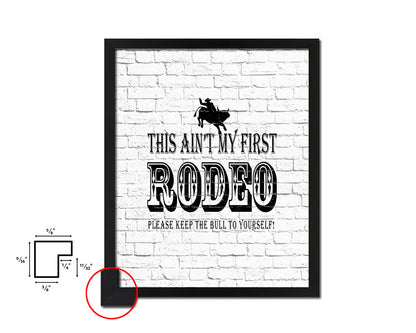 This ain't my first rodeo Please keep the bull Quote Framed Artwork Print Home Decor Wall Art Gifts