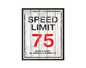 Speed limit 75 unless of course Mr important is running late Notice Danger Sign Framed Print Art
