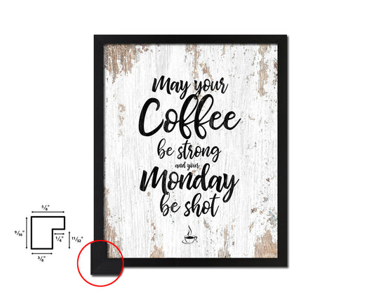 May your coffee be strong and your monday be shot Quote Framed Artwork Print Wall Decor Art Gifts