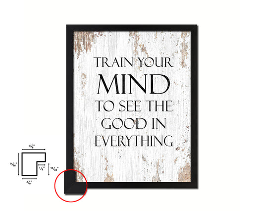 Train your mind to see the good in everything Quote Framed Print Home Decor Wall Art Gifts