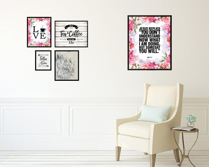 Jesus replied you don't understand now what I am doing Quote Framed Print Wall Art Decor Gifts