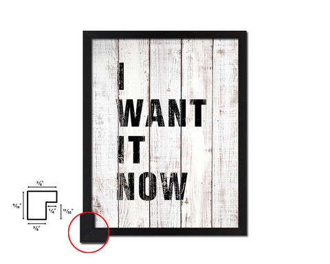 I want it now White Wash Quote Framed Print Wall Decor Art