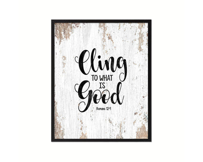 Cling to what is good, Romans 12:9 Quote Wood Framed Print Home Decor Wall Art Gifts