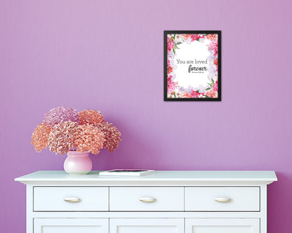 You are loved forever Quote Framed Print Home Decor Wall Art Gifts