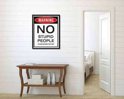 Warning NO stupid people you have reached your limit Notice Danger Sign Framed Print Art