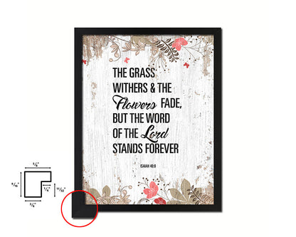 The grass withers & the flowers fade, Isaiah 40:8 Quote Framed Print Home Decor Wall Art Gifts