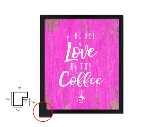 All you need is love and more coffee Quotes Framed Print Home Decor Wall Art Gifts