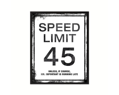 Speed limit 45 unless of course Mr important is running late Notice Danger Sign Framed Print Art