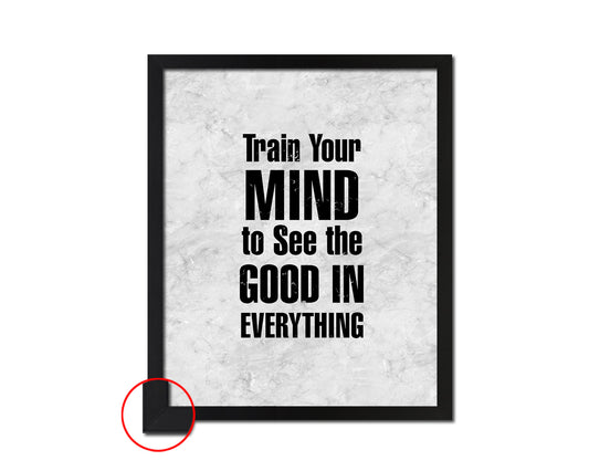 Train your mind to see the good in everything Quote Framed Print Wall Art Decor Gifts
