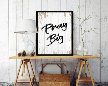 Pray Big Quote Framed Print Home Decor Wall Art Gifts