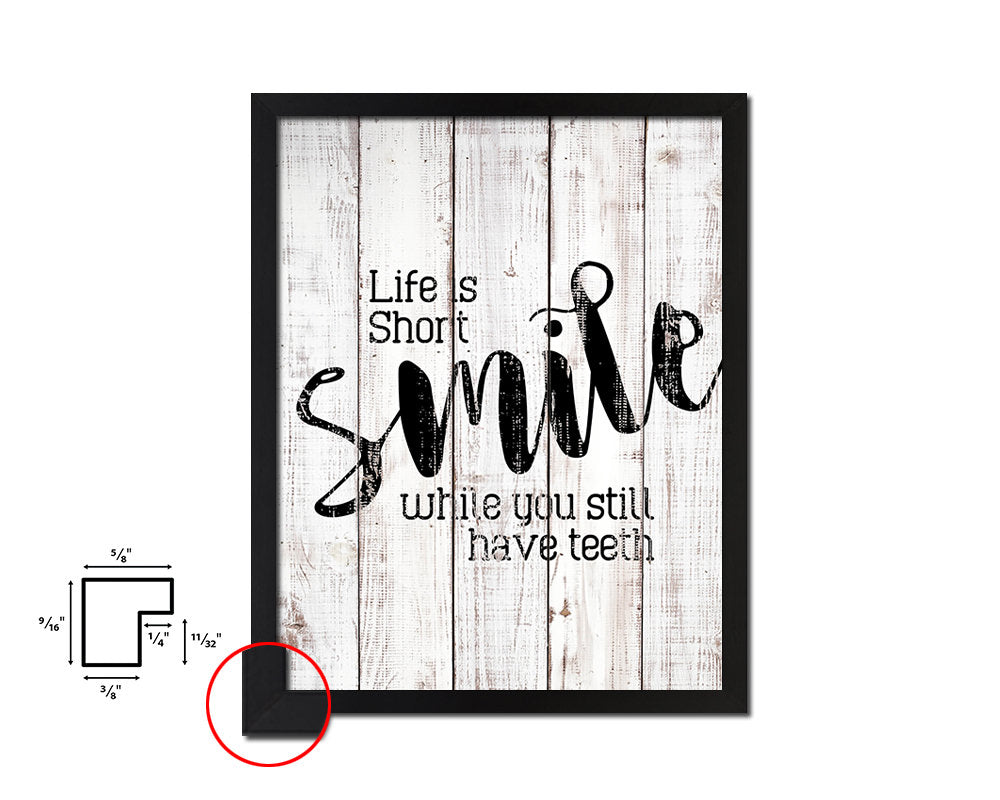 Life is short smile while you still have teeth White Wash Quote Framed Print Wall Decor Art