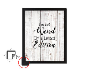 I am not weird I'm a limited edition White Wash Quote Framed Print Wall Decor Art
