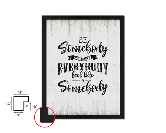 Be somebody who makes everybody Quote Wood Framed Print Wall Decor Art