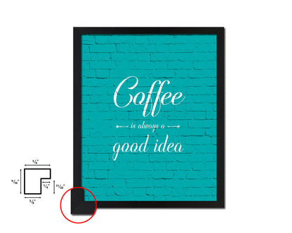 Coffee is always a good idea Quotes Framed Print Home Decor Wall Art Gifts