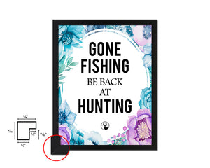Gone fishing Be back at hunting Quote Boho Flower Framed Print Wall Decor Art