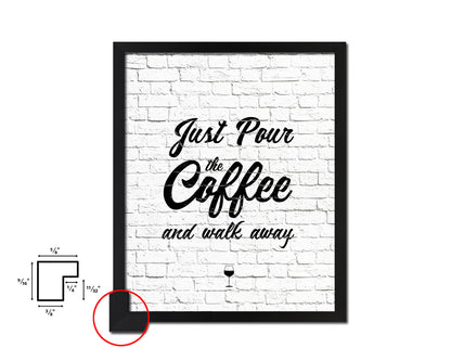 Just pour the coffee & walk away Quote Framed Artwork Print Wall Decor Art Gifts