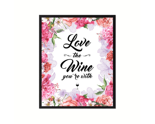 Love the wine you're with Quote Framed Print Wall Decor Art Gifts