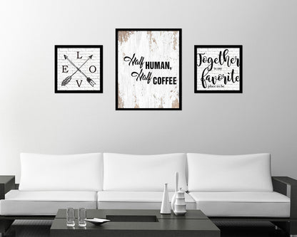 Half human, half coffee Quote Framed Artwork Print Wall Decor Art Gifts
