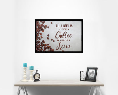 All I need today is a little bit of coffee and a whole lot of Jesus Bible Verse Scripture Framed Art