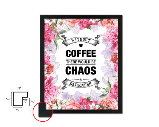 Without coffee there would be chaos & darkness Quote Framed Artwork Print Wall Decor Art Gifts