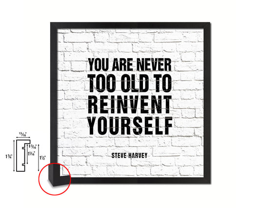 You are never too old to reinvent yourself Steve Harvey Quote Framed Print Wall Decor Art Gifts