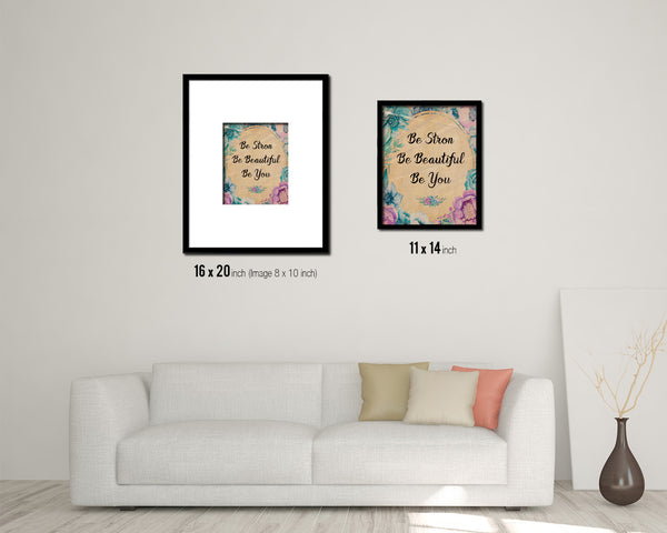 Be strong be beautiful be you Quote Paper Artwork Framed Print Wall Decor Art