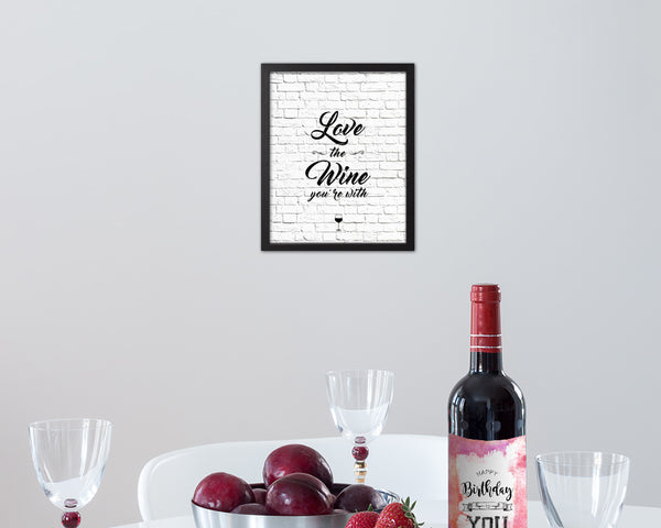 Love the wine you're with Quote Framed Print Wall Decor Art Gifts