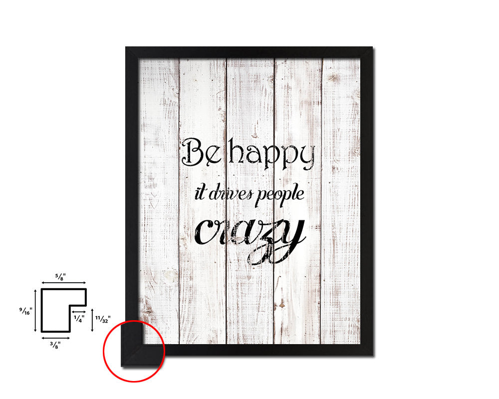 Be happy it drives people crazy White Wash Quote Framed Print Wall Decor Art