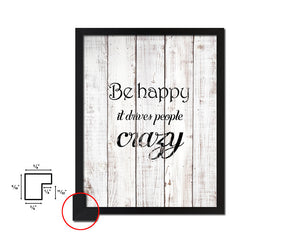 Be happy it drives people crazy White Wash Quote Framed Print Wall Decor Art