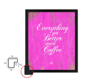 Everything gets better with coffee Quotes Framed Print Home Decor Wall Art Gifts