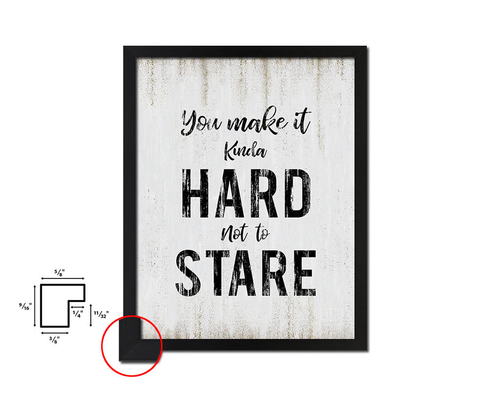 You make it kinda hard not to stare Quote Wood Framed Print Wall Decor Art