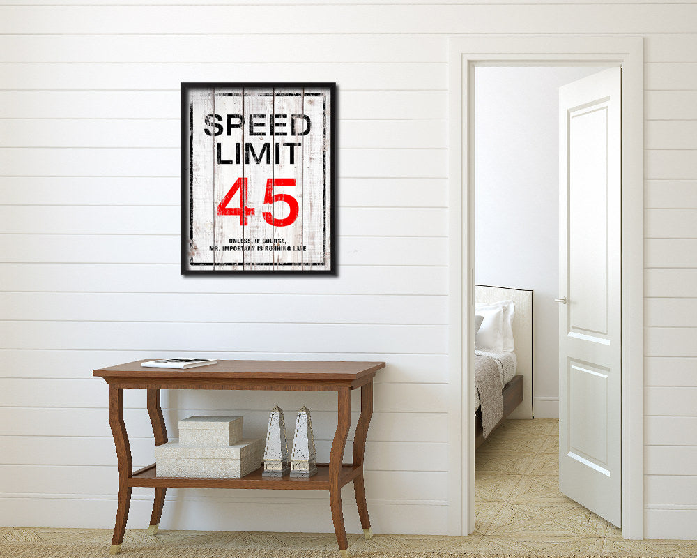 Speed limit 45 unless of course Mr important is running late Notice Danger Sign Framed Print Art