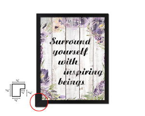 Surround youself with inspiring being White Wash Quote Framed Print Wall Decor Art