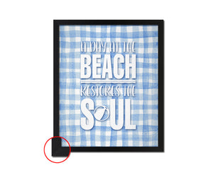 A day at the beach restores the soul Quote Framed Print Wall Decor Art Gifts