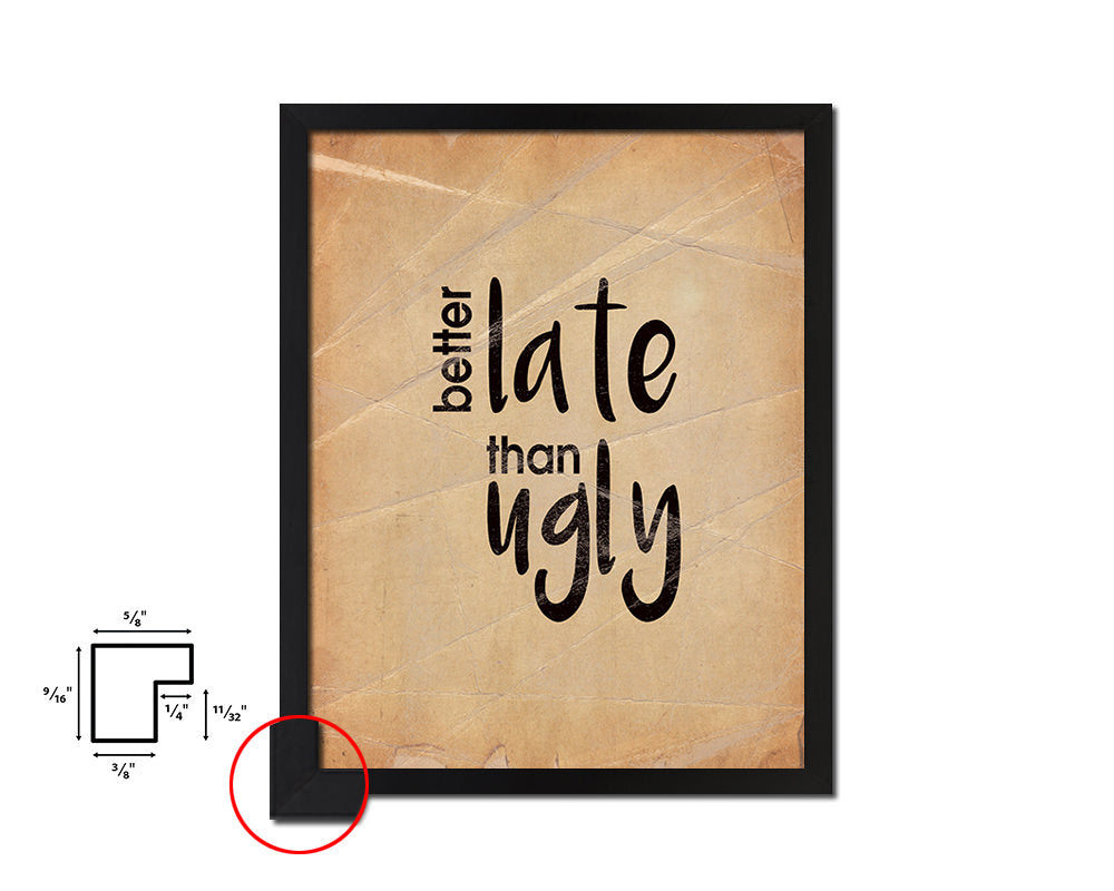 Better late than ugly Quote Paper Artwork Framed Print Wall Decor Art