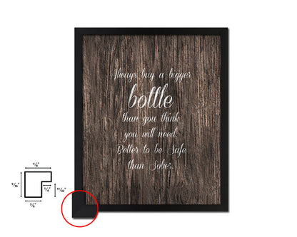 Always buy a bigger bottle than you think Quote Wood Framed Print Wall Decor Art Gifts